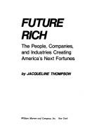 Cover of: Future rich: the people, companies, and industries creating America'snext fortunes
