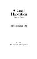 Cover of: A local habitation: essays on poetry