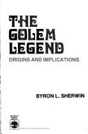 Cover of: The Golem legend: origins and implications