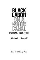 Cover of: Black labor on a white canal: Panama, 1904-1981