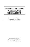 Computerizing warehouse operations by Raymond A. Nelson