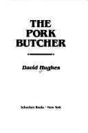 Cover of: The pork butcher by Hughes, David