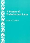 Cover of: A primer of ecclesiastical Latin by Collins, John F.