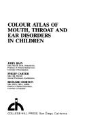 Cover of: Colour atlas of mouth, throat, and ear disorders in children by Bain, John, Bain, John