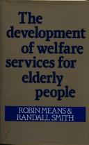 Cover of: The development of welfare services for elderly people by Robin Means
