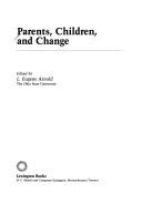 Cover of: Parents, children, and change by edited by L. Eugene Arnold.