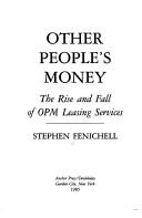 Cover of: Other people's money: the rise and fall of OPM Leasing Services