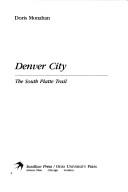 Cover of: Destination, Denver City: the South Platte trail