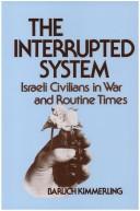 Cover of: The interrupted system: Israeli civilians in war and routine times