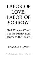 Labor of love, labor of sorrow by Jacqueline Jones
