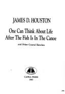 Cover of: One can think about life after the fish is in the canoe by James D. Houston