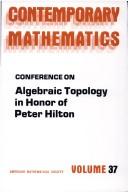 Conference on Algebraic Topology in Honor of Peter Hilton by Conference on Algebraic Topology in Honor of Peter Hilton (1983 Memorial University of Newfoundland)