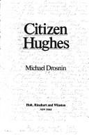 Cover of: Citizen Hughes by Michael Drosnin