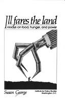 Ill fares the land by Susan George