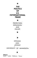 Cover of: The politics of U.S. international trade: protection, expansion, and escape