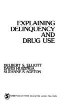 Explaining delinquency and drug use by Delbert S. Elliott