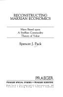 Cover of: Reconstructing Marxian economics: Marx based upon a Sraffian commodity theory of value