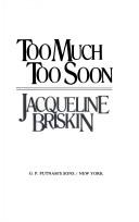 Cover of: Too much, too soon by Jacqueline Briskin