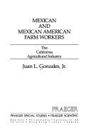 Cover of: Mexican and Mexican American farm workers: the California agricultural industry