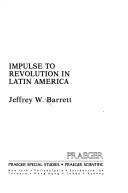 Impulse to revolution in Latin America by Jeffrey W. Barrett