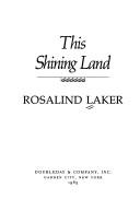 Cover of: This shining land by Rosalind Laker