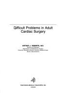 Cover of: Difficult problems in adult cardiac surgery