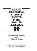 Cover of: Helping exceptional students succeed in the regular classroom by Mary Elizabeth D'Zamko