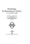 Cover of: Hematology, the blossoming of a science: a story of inspiration and effort