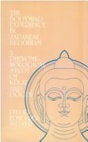 The bodymind experience in Japanese Buddhism by David Edward Shaner