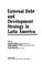 Cover of: External debt and development strategy in Latin America