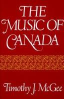 The music of Canada by Timothy J. McGee
