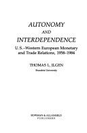 Cover of: Autonomy and interdependence: U.S.-Western European monetary and trade relations, 1958-1984
