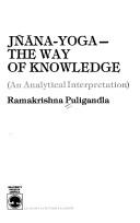 Cover of: Jnana-yoga, the way of knowledge: an analytical interpretation