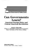 Cover of: Can governments learn?: American foreign policy and Central American revolutions
