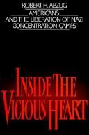 Cover of: Inside the vicious heart: Americans and the liberation of Nazi concentration camps