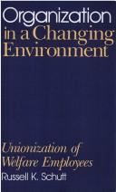 Cover of: Organization in a changing environment: unionization of welfare employees