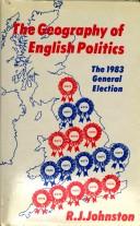 Cover of: The geography of English politics: the 1983 general election