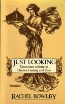 Cover of: Just looking: consumer culture in Dreiser, Gissing, and Zola