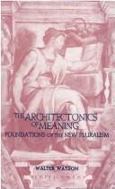 Cover of: The architectonics of meaning: foundations of the new pluralism