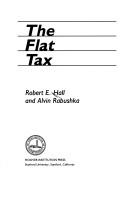 The flat tax by Robert Ernest Hall, Robert E. Hall, Alvin Rabushka