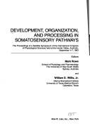 Cover of: Development, organization, and processing in somatosensory pathways: the proceedings of a satellite symposium of the International Congress of Physiological Sciences held at the Hunter Valley, Australia, September 4-7, 1983