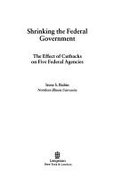 Cover of: Shrinking the federal government: the effect of cutbacks on five federal agencies