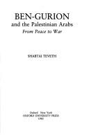 Ben-Gurion and the Palestinian Arabs by Shabtai Teveth