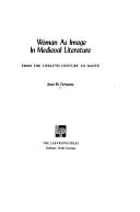 Cover of: Woman as image in medieval literature from the twelfth century to Dante