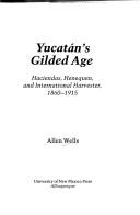 Cover of: Yucatán's gilded age by Allen Wells