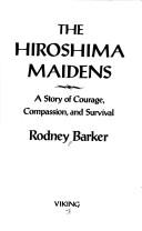 Cover of: The Hiroshima Maidens: a story of courage, compassion, and survival