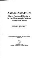Cover of: Amalgamation!: race, sex, and rhetoric in the nineteenth-century American novel