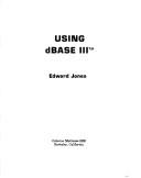 Cover of: Using dBase III by Jones, Edward