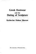 Greek footwear and the dating of sculpture by Katherine Dohan Morrow
