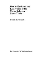 Cover of: Dar al-Kuti and the last years of the trans-Saharan slave trade by Dennis D. Cordell